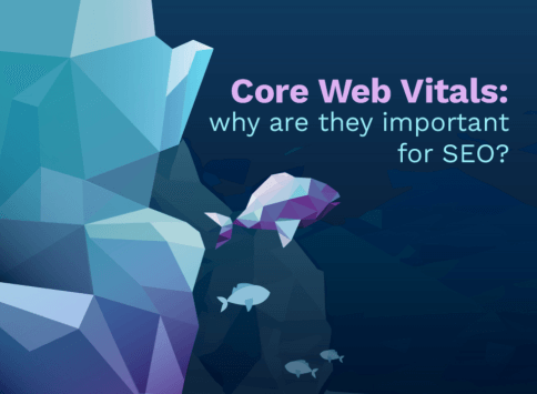 Core Web Vitals: perchè sono importanti per la SEO?